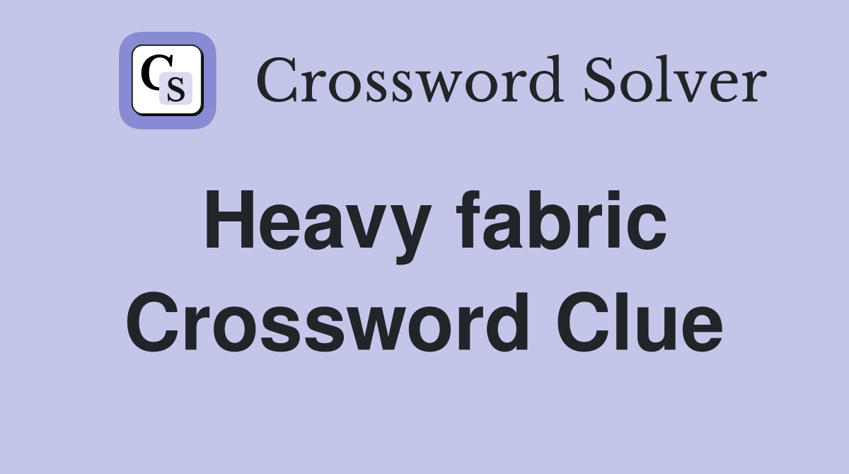 Heavy fabric. Crossword Clue Answers Crossword Solver